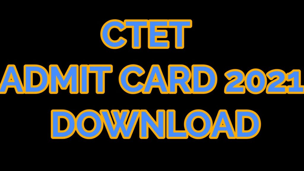 CTET ADMIT CARD 2021 DOWNLOAD