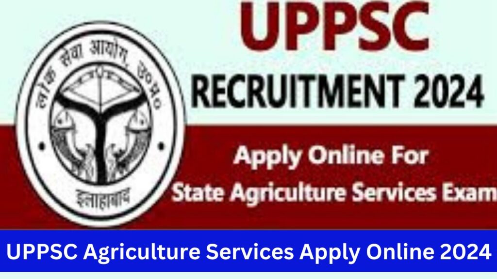 UPPSC Agriculture Services Apply Online 2024